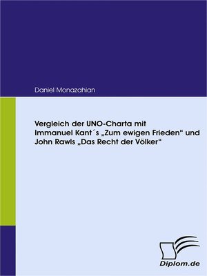 cover image of Vergleich der UNO-Charta mit Immanuel Kant´s „Zum ewigen Frieden" und John Rawls „Das Recht der Völker"
